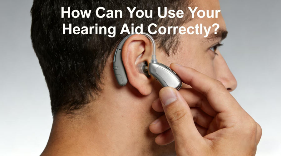 How Can You Use Your Hearing Aid Correctly?